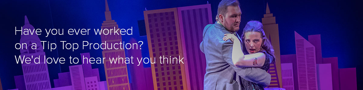 Have you ever worked on a Tip Top Production? We'd love to hear what you think